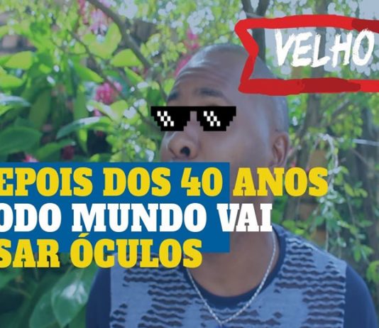 Depois dos 40 anos todo mundo vai usar óculos