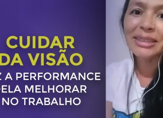 ELA É OUTRA PESSOA NO TRABALHO DEPOIS QUE COMEÇOU A CUIDAR DA VISÃO