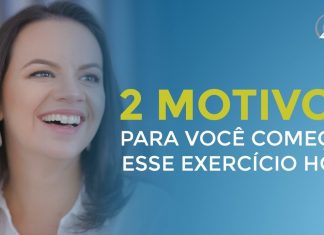 2 MOTIVOS PARA VOCÊ COMEÇAR ESSE EXERCÍCIO AINDA HOJE