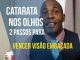 Catarata nos Olho 2 Passos para Vencer a Visão Embaçada
