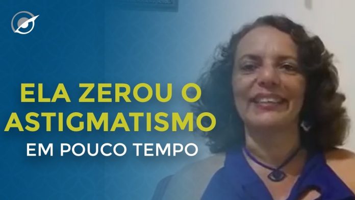 ELA CONTOU COMO CONSEGUIU ZERAR O ASTIGMATISMO EM POUCO TEMPO