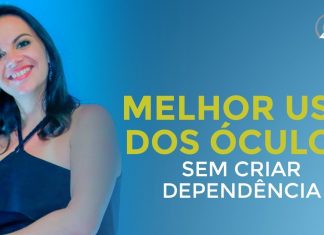 APRENDA A FAZER O MELHOR USO DOS ÓCULOS SEM CRIAR DEPENDÊNCIA