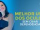 APRENDA A FAZER O MELHOR USO DOS ÓCULOS SEM CRIAR DEPENDÊNCIA