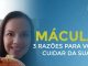 3 RAZÕES PARA VOCÊ COMEÇAR AGORA A CUIDAR DA SUA MÁCULA